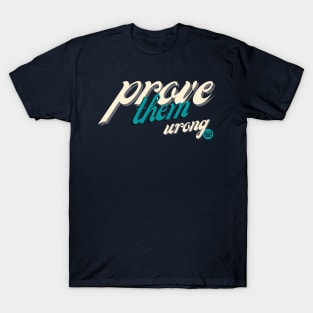 Prove Them Wrong - New T-Shirt